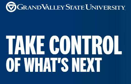Grand Valley State University Take Control of What's Next
